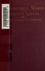 Comfortable words for Christ's lovers: being the visions and voices vouchsafed to Lady Julian