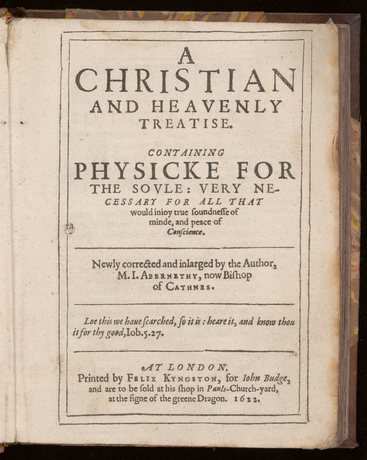 A christian and heavenly treatise. Containing physicke for the soule
