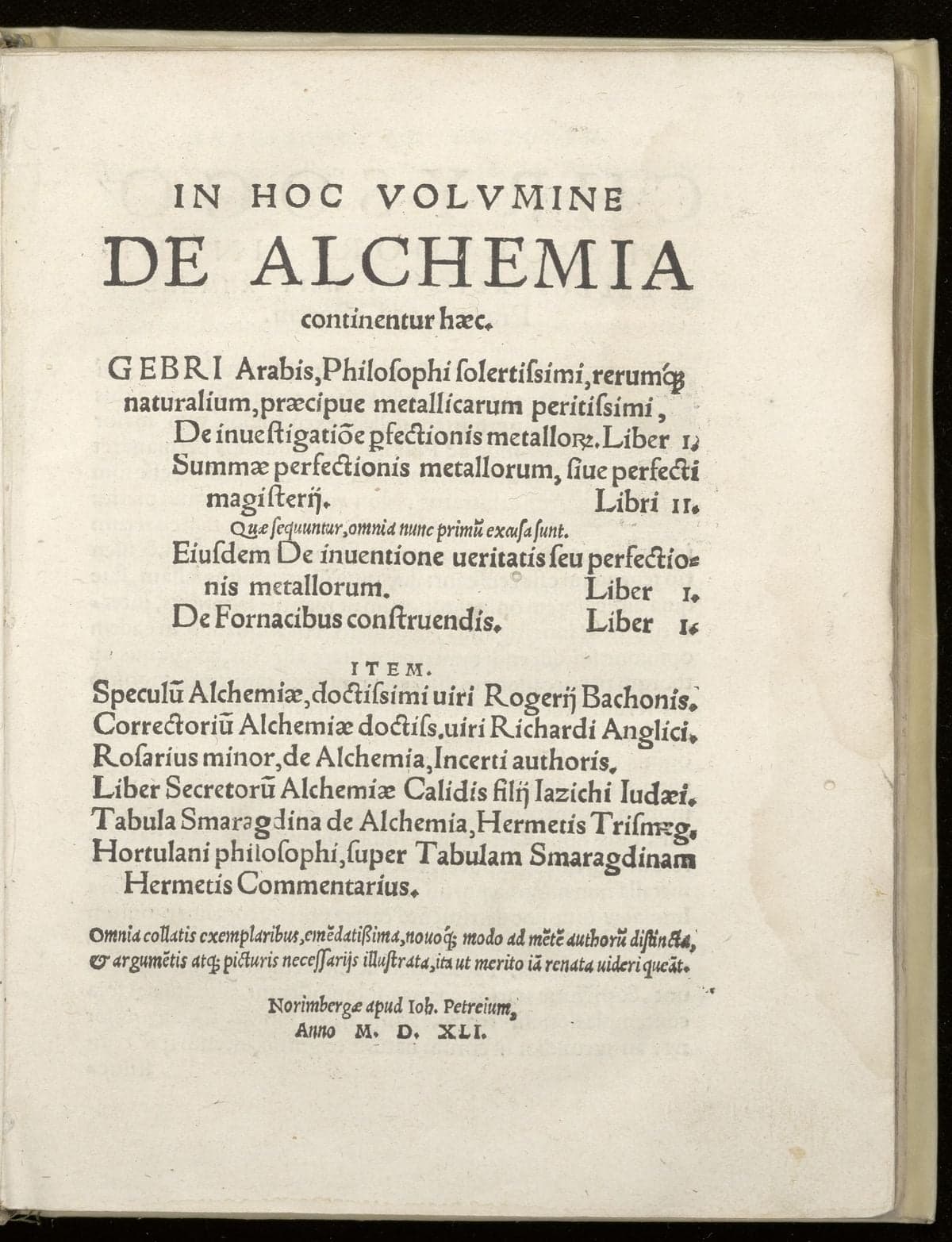 De alchemia. De investigatione perfectionis metallorum. Summae perfectionis metallorum. De inventione veritatis. De fornacibus construendis. Speculum alchimiae. Correctorium alchimiae. Rosarius minor. Liber secretorum alchemiae. Tabula smaragdina. Super tabulam smaragdinam Hermetis commentarius