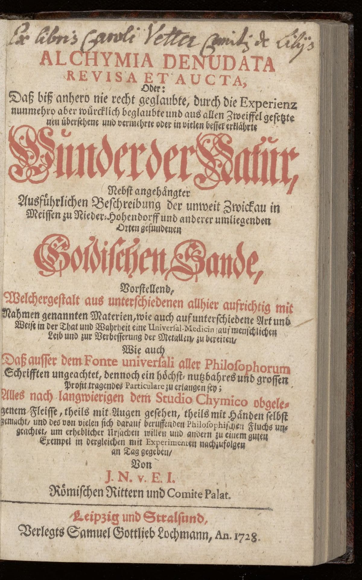 Alchymia denudata revisa et aucta, oder Das biss anhero nie recht geglaubte, durch die Experienz nunmehro aber würcklich beglaubte und aus allen Zweiffel gesetzte [...] Wunder der Natur