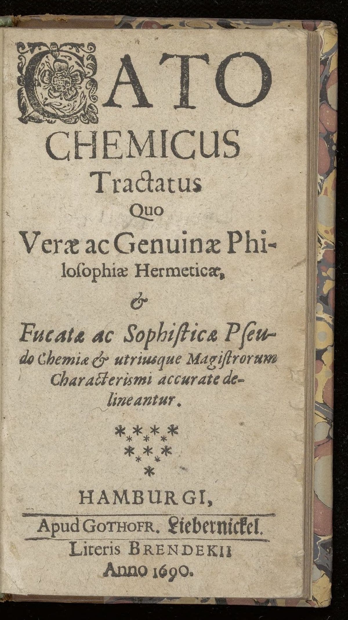 Cato chemicus tractatus quo verae ac genuinae philosophiae hermeticae, & fucatae ac sophisticae pseudo chemiae & utriusque magistrorum characterismi accurate delineantur