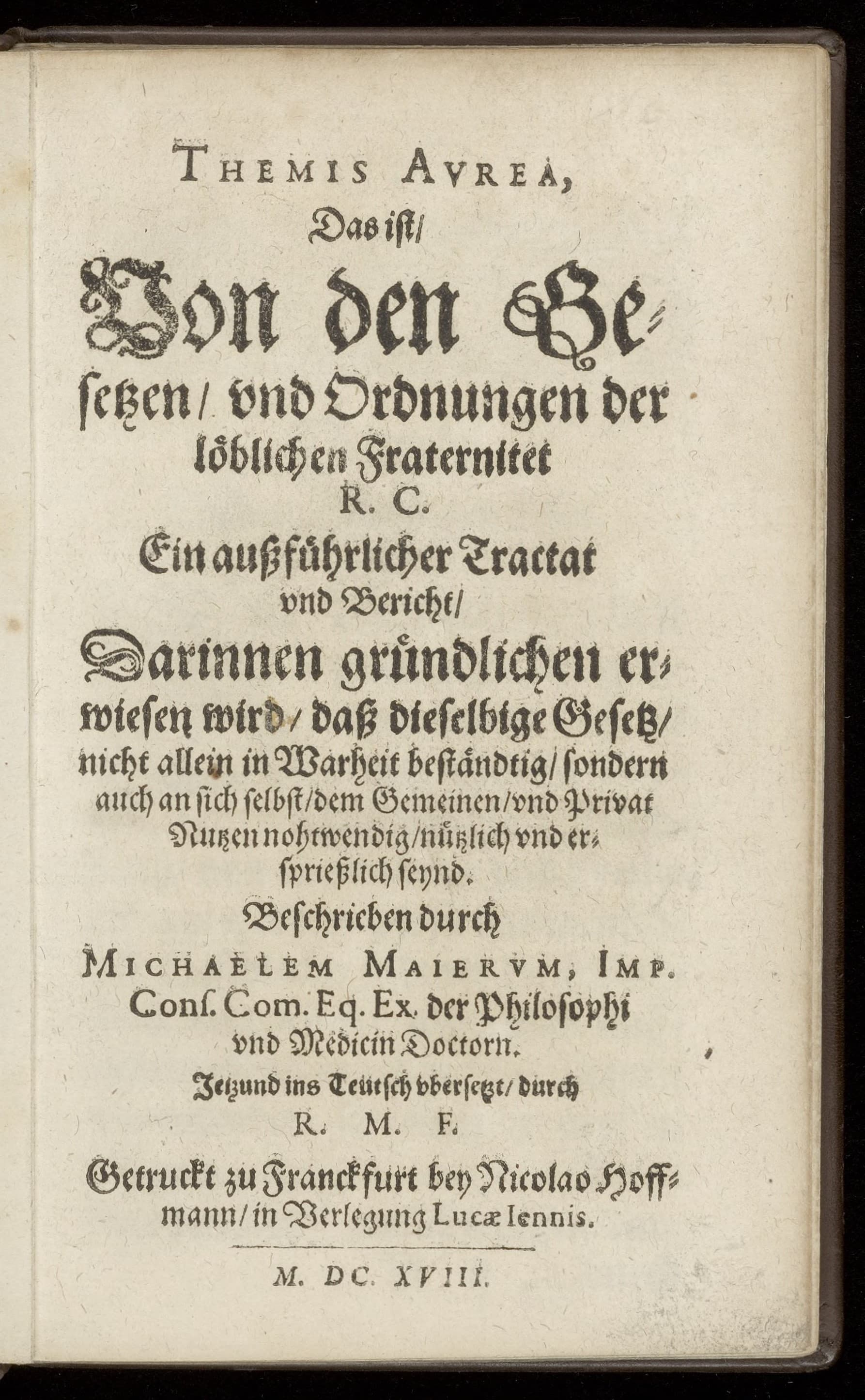 Themis aurea, das ist, von den Gesetzen, und Ordnungen der löblichen Fraternitet R.C