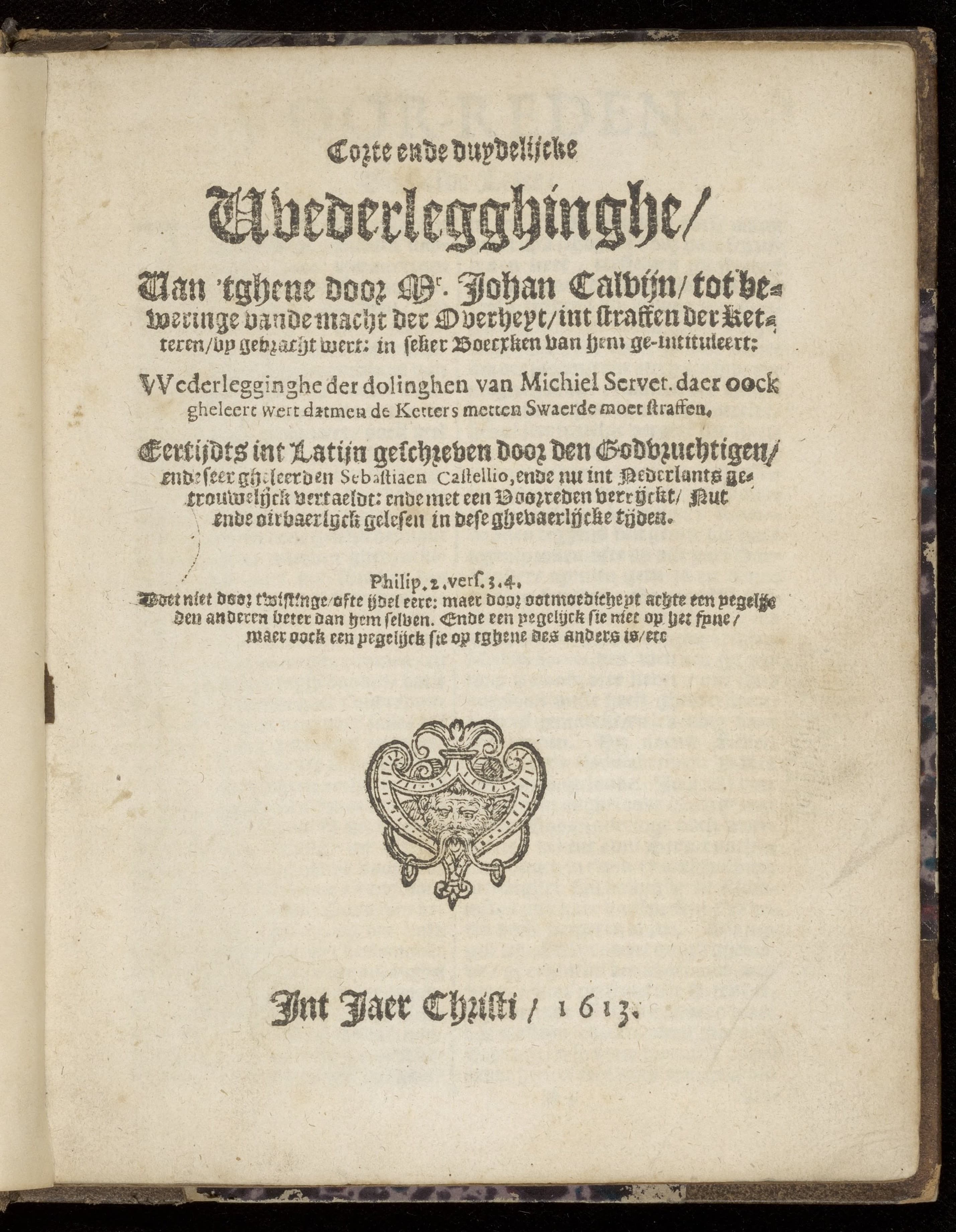 Corte ende duydelijcke wederlegginghe, van 'tghene door Mr.Johan Calvijn, tot beweringe vande macht der Overheyt, int straffen der ketteren, by gebracht wert: in seker boecxken van hem ge-intituleert: Wederlegginghe der dolinghen van Michiel Servet