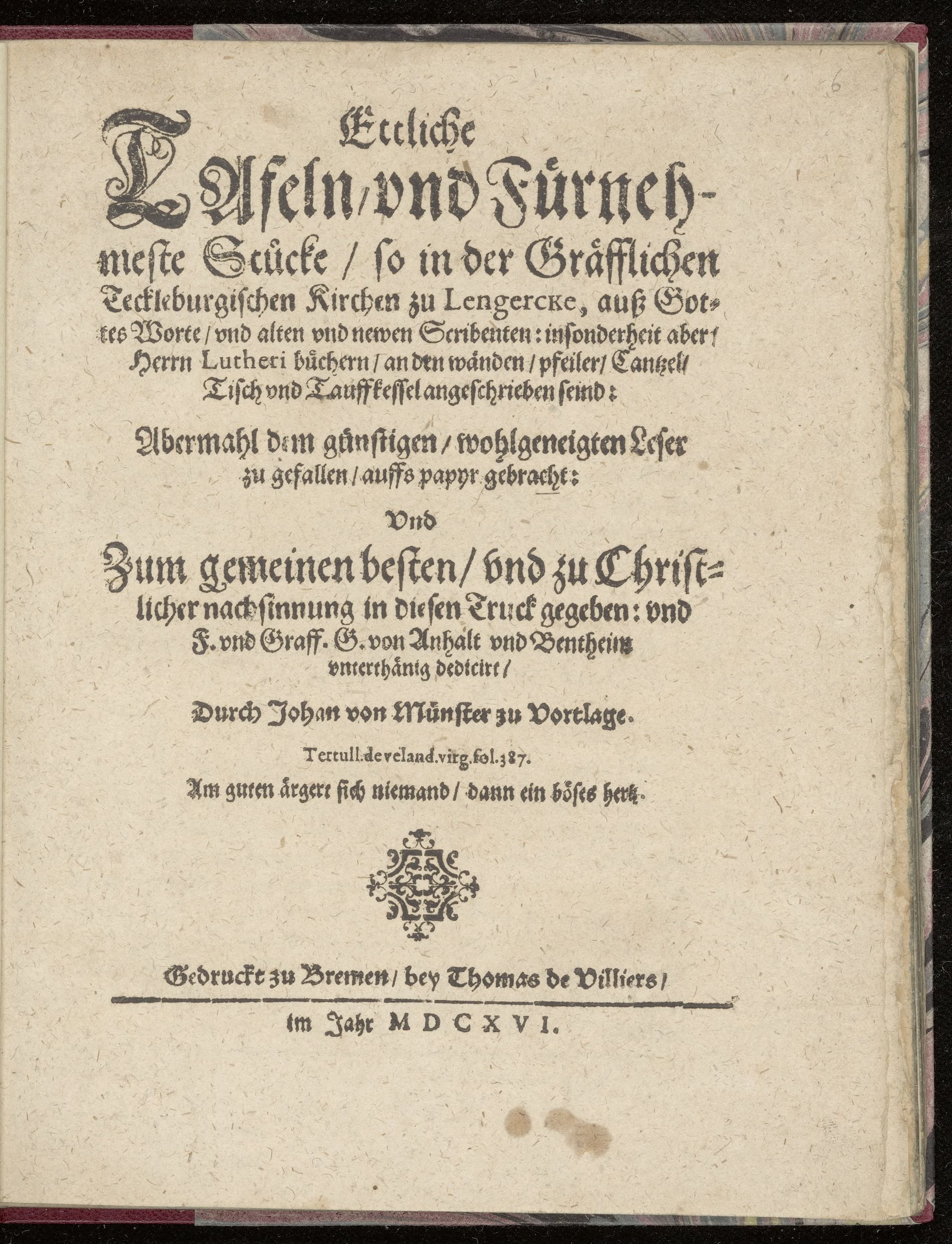 Ettliche Tafeln, und Fürnehmeste Stücke, so in der Gräfflichen Teckleburgischen Kirchen zu Lengercke, auß Gottes Worte ... insonderheit aber, Herrn Lutheri büchern, an den wänden, pfeiler, Cantzel, Tisch und Tauffkessel angeschrieben seind