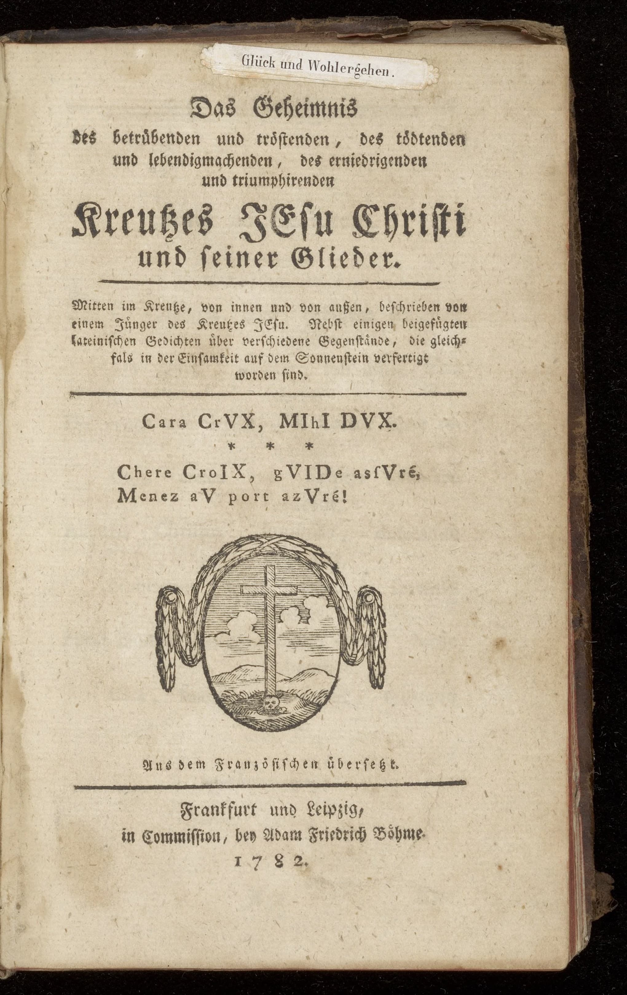 Das Geheimnis des betrübenden und tröstenden, des tödtenden und lebendigmachenden, des erniedrigenden und triumphirenden Kreutzes Jesu Christi und seiner Glieder