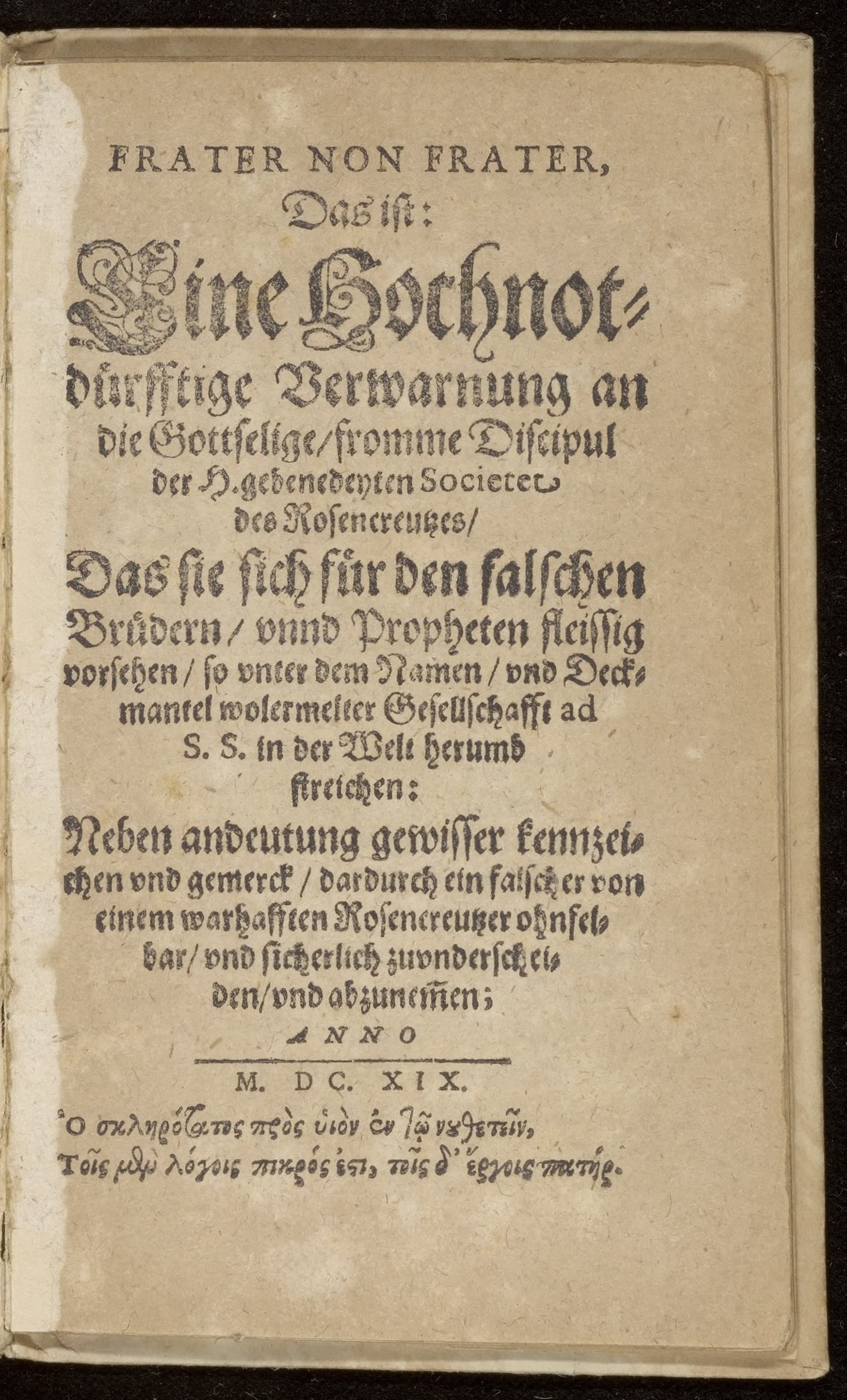 Frater non frater, das ist: Eine hochnotdürfftige Verwarnung an die gottselige, fromme Discipul der H. gebenedeyten Societet des Rosencreutzes