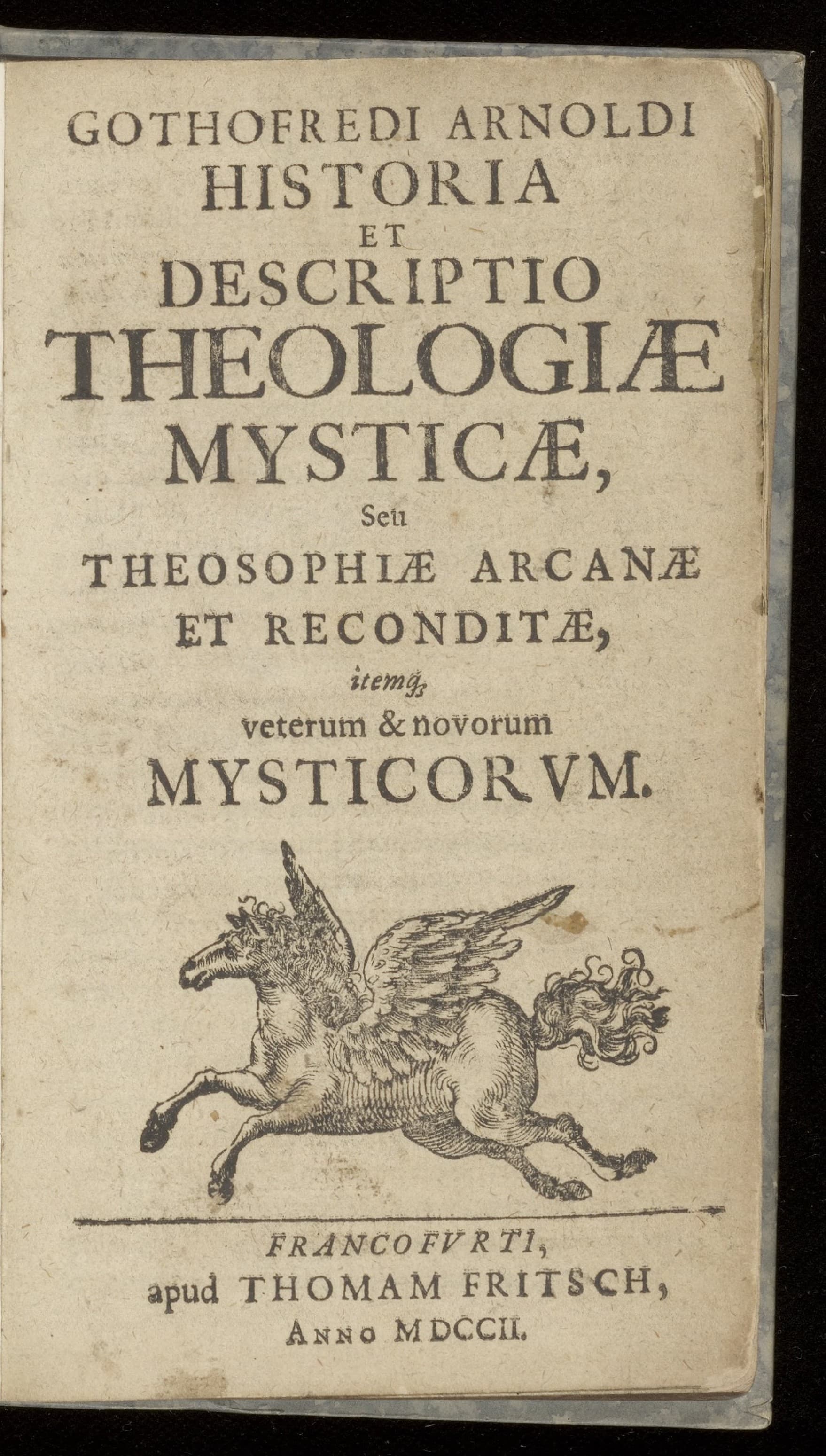 Historia et descriptio theologiae mysticae, seu theosophiae arcanae et reconditae, itemque veterum & novorum mysticorum