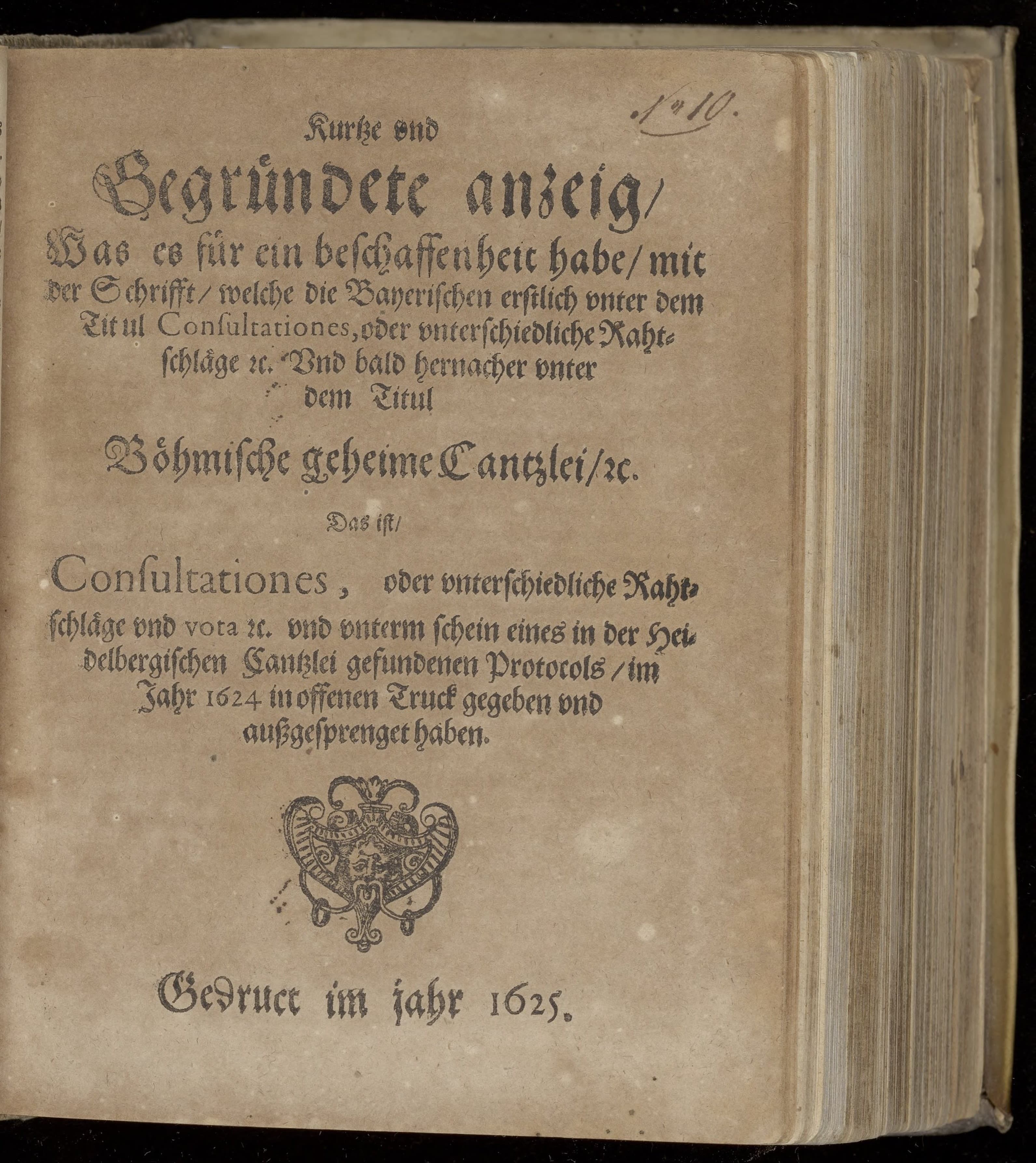 Kurtze und begründete anzeig, was es für ein beschaffenheit habe, mit der Schrifft, welche die Bayerischen erstlich unter dem Titel Consultationes [...] und bald hernacher unter dem Titul Böhmische geheime Cantzlei [...] im Jahr 1624 in offenen Truck gegeben und aussgesprenget haben