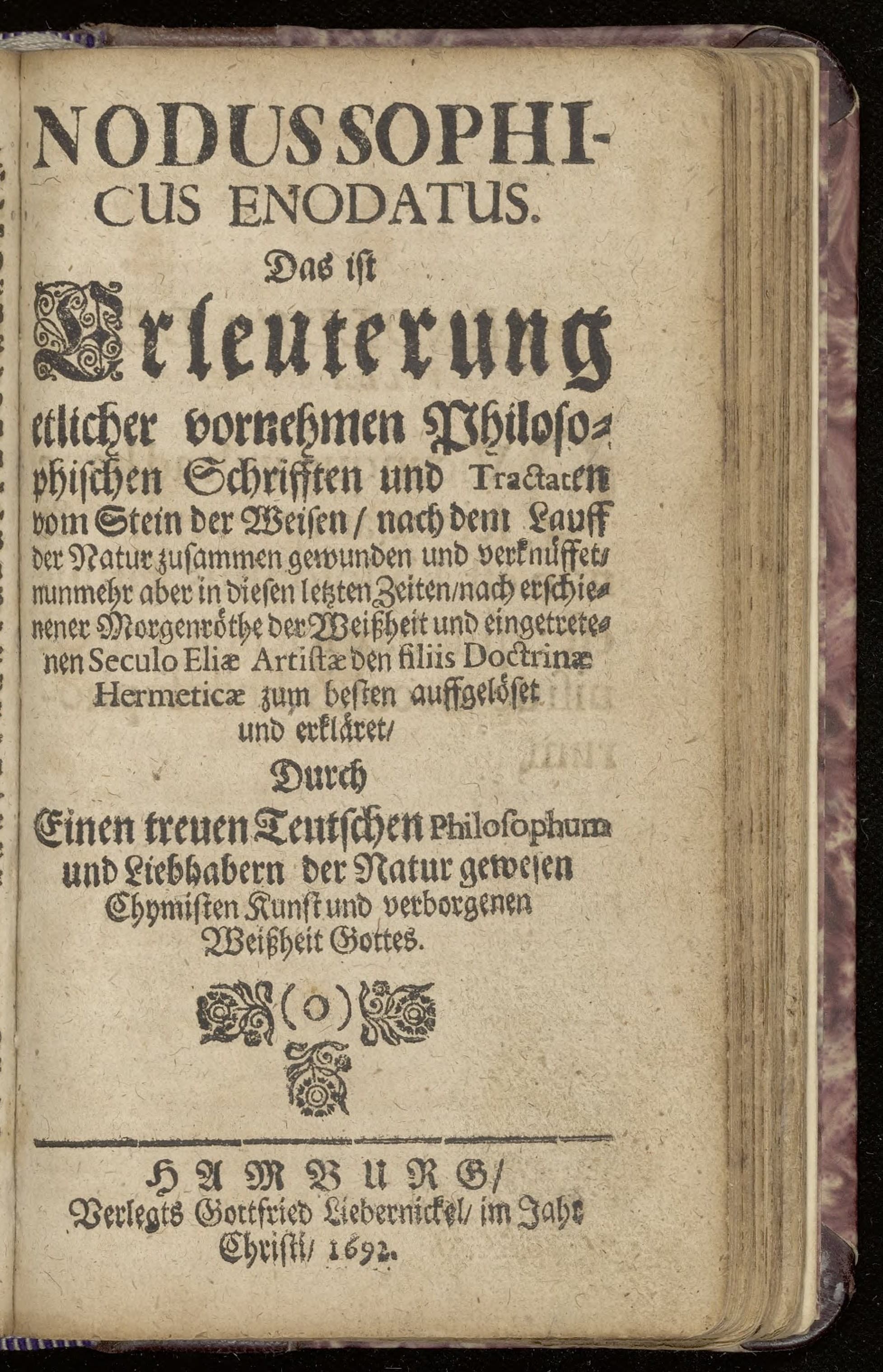 Nodus sophicus enodatus. Das ist Erläuterung etlicher vornehmen philosophischen Schrifften. Kinder-Bett des Steins der Weisen