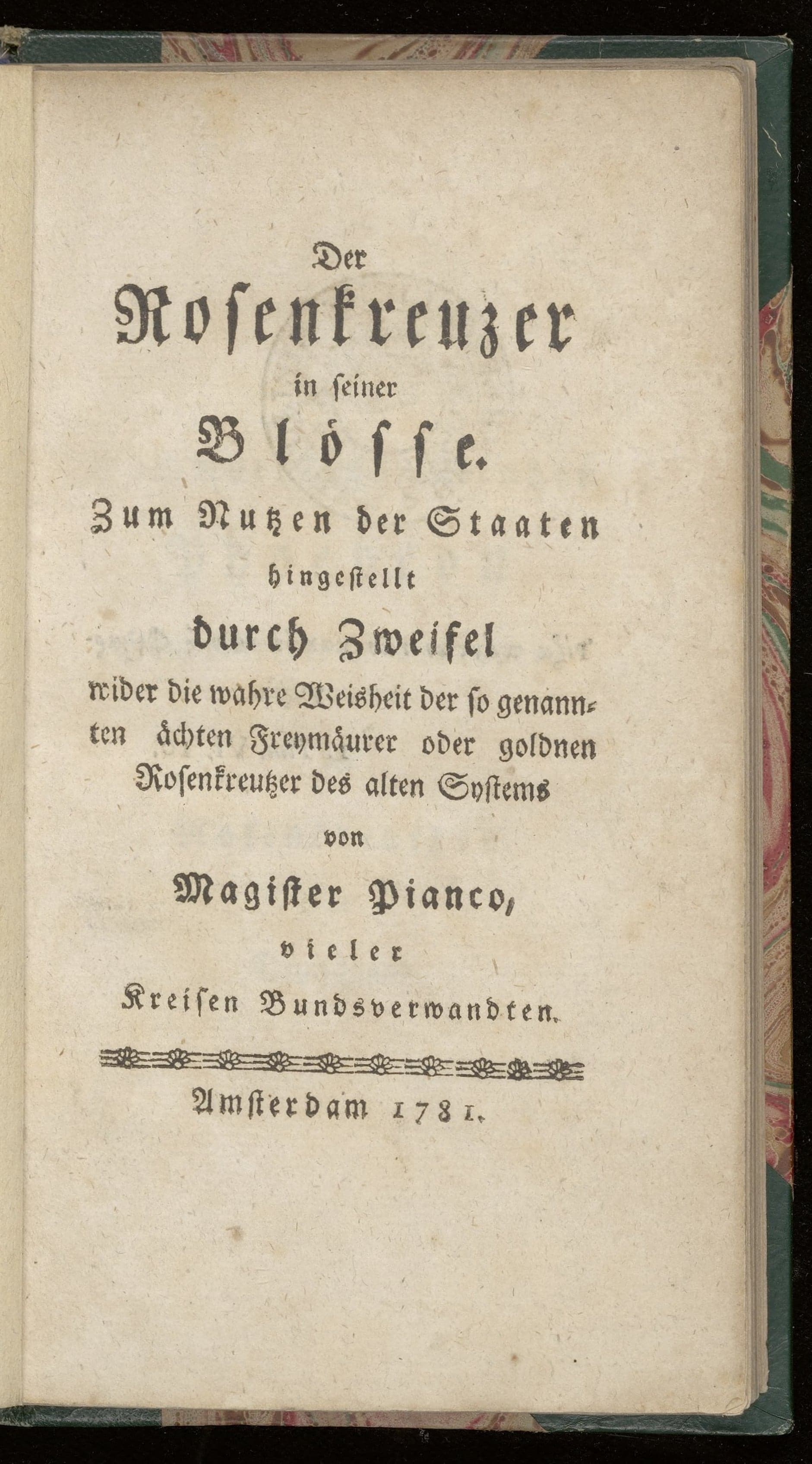 Der Rosenkreuzer in seiner Blösse. Zum Nutzen der Staaten hingestellt durch Zweifel wider die wahre Weisheit der so genannten ächten Freymäurer oder goldnen Rosenkreutzer des alten Systems